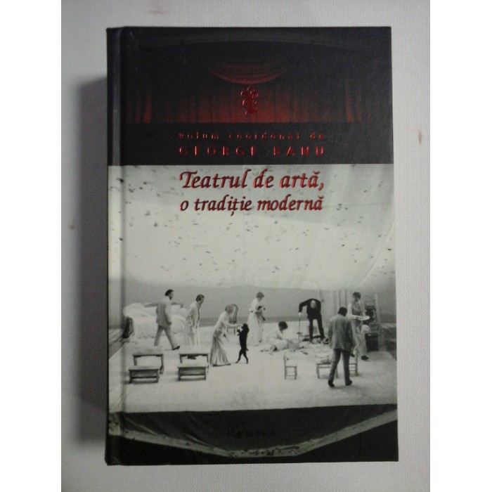   Teatrul de arta, o traditie moderna  -  coordonator George  BANU   